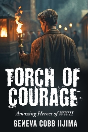 Torch of Courage: Amazing Heroes of WWII