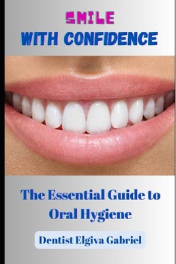 Smile with Confidence: The Essential Guide to Oral Hygiene