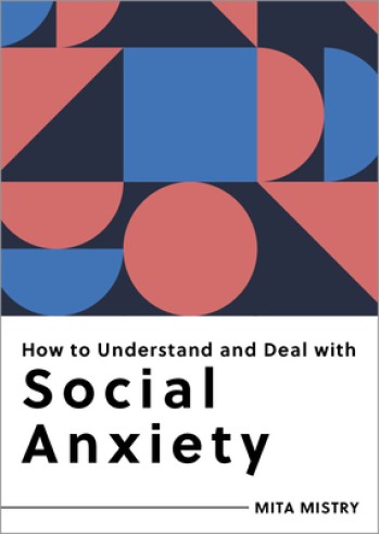 How to Understand and Deal with Social Anxiety: Everything You Need to Know